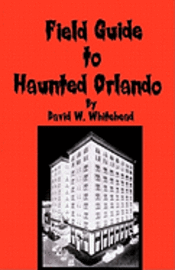 bokomslag Field Guide To Haunted Orlando
