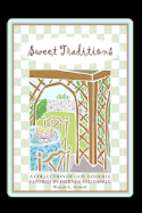 Sweet Traditions: A Collection Of Easy Desserts Favored By Family And Friends 1