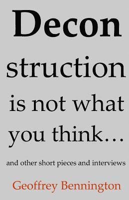 bokomslag Deconstruction Is Not What You Think...: And Other Short Pieces And Interviews