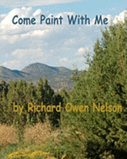 Come Paint With Me: Colors, Textures, Moods, And Memories 1