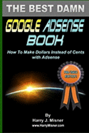 bokomslag The Best Damn Google Adsense Book Color Edition: How To Make Dollars Instead Of Cents With Adsense