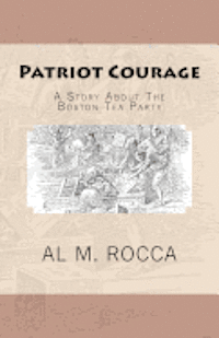 bokomslag Patriot Courage: A Story About The Boston Tea Party
