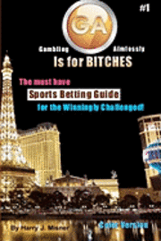 bokomslag GA Is For Bitches - Sports Betting Guide Color Version: The Must Have Sports Betting Guide For The Winningly Challenged