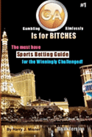 bokomslag GA Is For Bitches - Sports Betting Guide B&W Version: The Must Have Sports Betting Guide For The Winningly Challenged