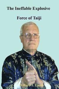bokomslag The Ineffable Explosive Force Of Taiji