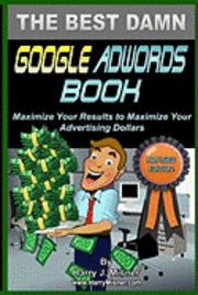 bokomslag The Best Damn Google Adwords Book B&W Edition: Maximize Your Results To Maximize Your Advertising Dollars