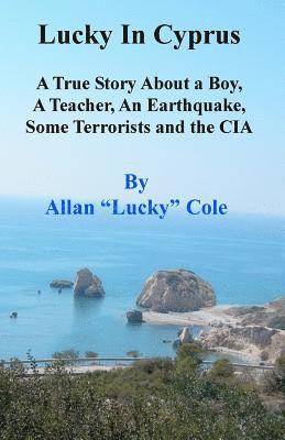 bokomslag Lucky In Cyprus: A True Story About A Teacher, A Boy, An Earthquake, Some Terrorists, And The Cia