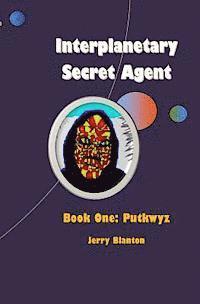 Jerry Blanton - Interplanetary Secret Agent: Book One: Putkwyz, Häftad
