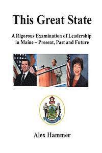 This Great State: A Rigorous Examination of Leadership in Maine - Present, Past and Future