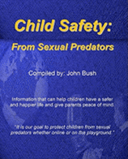 bokomslag Child Safety: From Sexual Predators: It Is Our Goal To Protect Children From Sexual Predators Whether Online Or On The Playground.