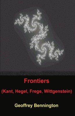 Geoffrey Bennington - Frontiers: Kant, Hegel, Frege, Wittgenstein, Häftad