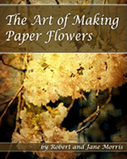 bokomslag The Art Of Making Paper Flowers