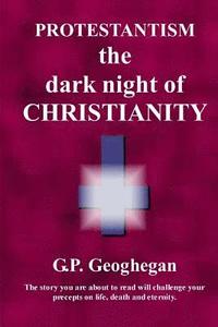 bokomslag Protestantism - The Dark Night Of Christianity