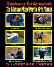 bokomslag The Ultimate Mixed Martial Arts Manual: Chokes, Throws, Take Downs, Wrist Locks, Backyard Jiu Jitsu, Street Jiu Jitsu