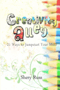 bokomslag Creativity Alley: 21 Ways To Jumpstart Your Muse