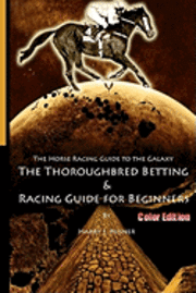 bokomslag The Horse Racing Guide To The Galaxy - Color Edition The Kentucky Derby - Preakness - Belmont: The Must Have Thoroughbred Race Track Handicapping & Be