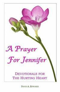 bokomslag A Prayer For Jennifer: Devotionals For The Hurting Heart