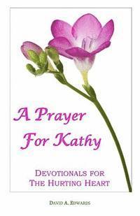 David a. Edwards - A Prayer For Kathy: Devotionals For The Hurting Heart, Häftad