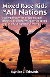 bokomslag Mixed Race Kids Of All Nations: Raising Awareness Of The Biracial, Multiracial, And Transracially Adopted Kids In A Race-Conscious W