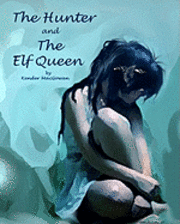 bokomslag The Hunter and The Elf Queen: A Saga of Love and Loss