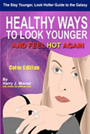 bokomslag The Stay Younger, Look Hotter Guide To The Galaxy - Color Edition For Health, Mind & Body: Healthy Ways For Middle-Aged Women To Look Younger And Feel