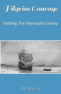 bokomslag Pilgrim Courage: Settling The Plymouth Colony