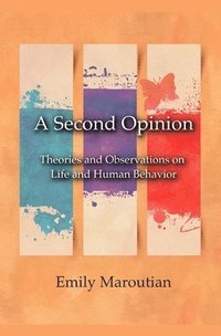 bokomslag A Second Opinion: Theories and Observations on Life and Human Behavior