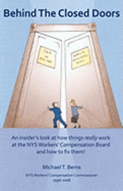 bokomslag Behind The Closed Doors: An Insider's Look At How Things Really Work At The Nys Workers Comp Board - And How To Fix Them.