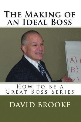 bokomslag The Making of an Ideal Boss: How to be a Great Boss Series