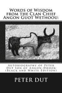 bokomslag Words of Wisdom from the Clan Chief Angon Guot Wethoou: : Autobiography of Peter Dut son of Angon-Dhook (Black and White Edition)