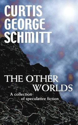 The Other Worlds: A Collection Of Speculative Fiction 1