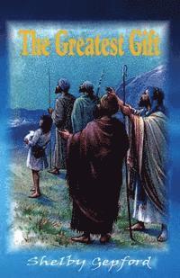 Shelby Gepford - The Greatest Gift: A Story Of Hope And Inspiration For The Holiday Season., Häftad