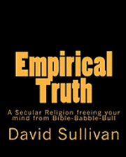 bokomslag Empirical Truth: A Secular Religion freeing your mind from Bible-Babble-Bull