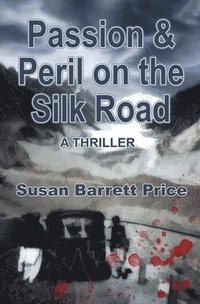 bokomslag Passion And Peril On The Silk Road