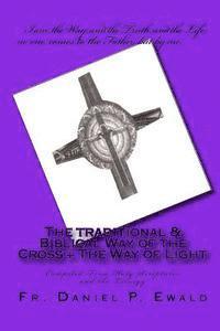 bokomslag The Traditional & Biblical Way Of The Cross + The Way Of Light: Compiled From Holy Scriptures And The Liturgy