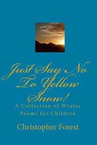 bokomslag Just Say No To Yellow Snow!: A Collection Of Winter Poems For Children