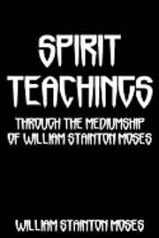 bokomslag Spirit Teachings: Through The Mediumship Of William Stainton Moses