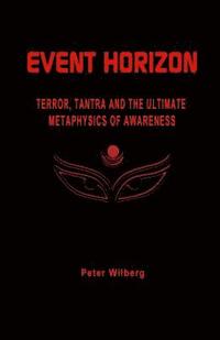 bokomslag Event Horizon: Terror, Tantra And The Ultimate Metaphysics Of Awareness