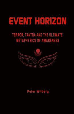 Event Horizon: Terror, Tantra And The Ultimate Metaphysics Of Awareness