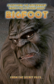 bokomslag Everything The Government Wants You To Know About Bigfoot: From The Secret Files...