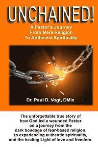 bokomslag Unchained!: A Pastor's Journey From Mere Religion To Authentic Spirituality