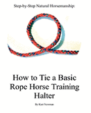 Step By Step: How To Tie A Basic Rope Horse Training Halter 1