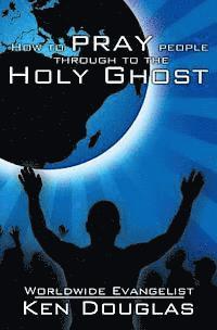 bokomslag How to Pray People Through to the Holy Ghost