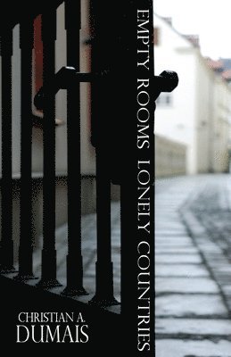 Christian A. Dumais - Empty Rooms Lonely Countries, Häftad