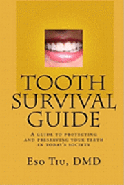 bokomslag Tooth Survival Guide: A Guide To Protecting And Preserving Your Teeth In Today's Society