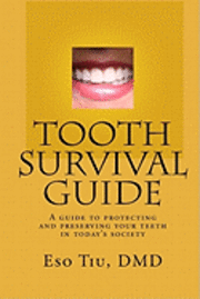 Eso Tiu DMD - Tooth Survival Guide: A Guide To Protecting And Preserving Your Teeth In Today's Society, Häftad