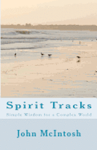 John McIntosh - Spirit Tracks: Simple Wisdom For A Complex World, Häftad