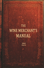 bokomslag The Wine Merchants Manual 1845 Reprint