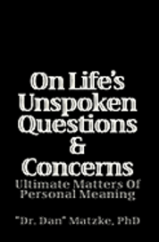 bokomslag On Life's Unspoken Questions & Concerns: Ultimate Matters Of Personal Meaning