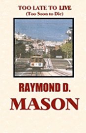 Raymond D. Mason - Too Late To Live: Too Soon To Die, Häftad